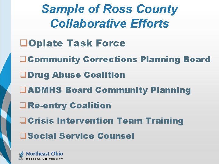 Sample of Ross County Collaborative Efforts q. Opiate Task Force q Community Corrections Planning