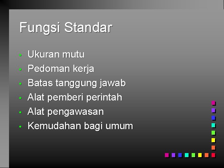 Fungsi Standar • • • Ukuran mutu Pedoman kerja Batas tanggung jawab Alat pemberi