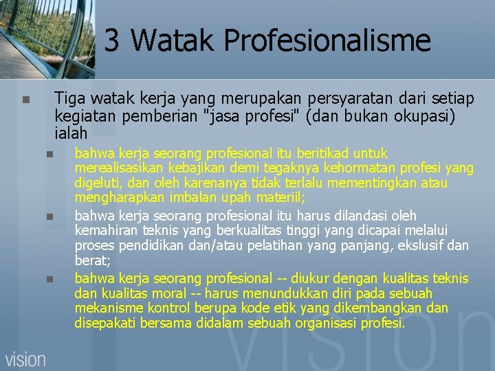 3 Watak Profesionalisme Tiga watak kerja yang merupakan persyaratan dari setiap kegiatan pemberian "jasa