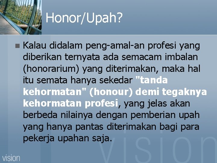 Honor/Upah? n Kalau didalam peng-amal-an profesi yang diberikan ternyata ada semacam imbalan (honorarium) yang