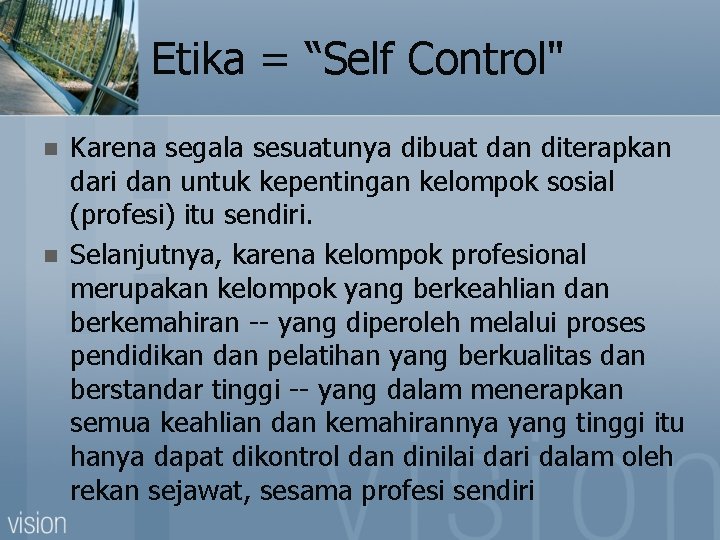 Etika = “Self Control" n n Karena segala sesuatunya dibuat dan diterapkan dari dan