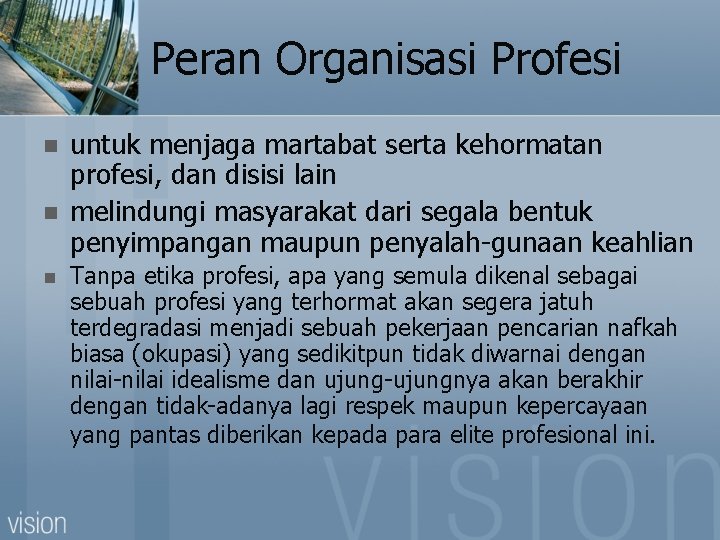 Peran Organisasi Profesi n n n untuk menjaga martabat serta kehormatan profesi, dan disisi