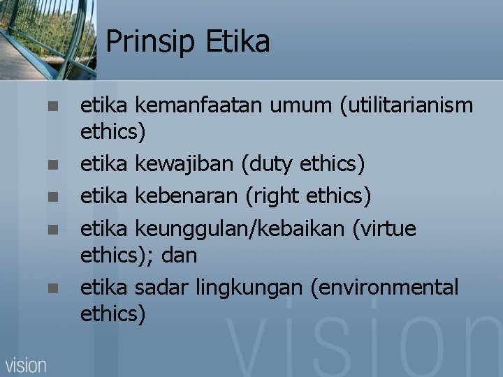 Prinsip Etika n n n etika kemanfaatan umum (utilitarianism ethics) etika kewajiban (duty ethics)