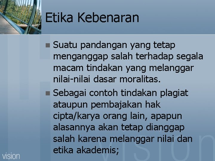 Etika Kebenaran Suatu pandangan yang tetap menganggap salah terhadap segala macam tindakan yang melanggar