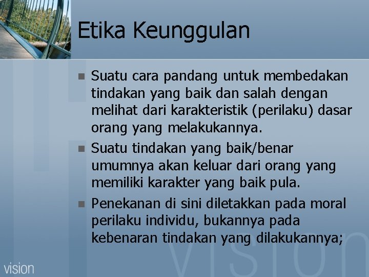 Etika Keunggulan n Suatu cara pandang untuk membedakan tindakan yang baik dan salah dengan