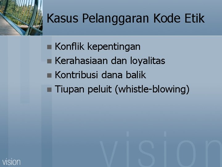 Kasus Pelanggaran Kode Etik Konflik kepentingan n Kerahasiaan dan loyalitas n Kontribusi dana balik