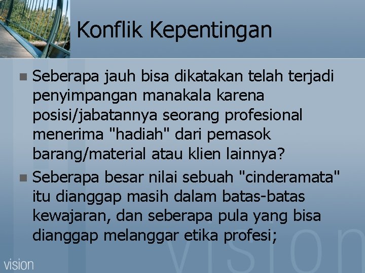 Konflik Kepentingan Seberapa jauh bisa dikatakan telah terjadi penyimpangan manakala karena posisi/jabatannya seorang profesional