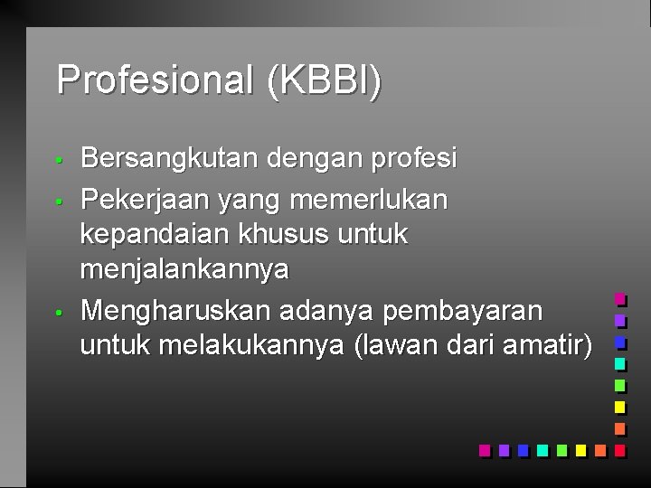 Profesional (KBBI) • • • Bersangkutan dengan profesi Pekerjaan yang memerlukan kepandaian khusus untuk