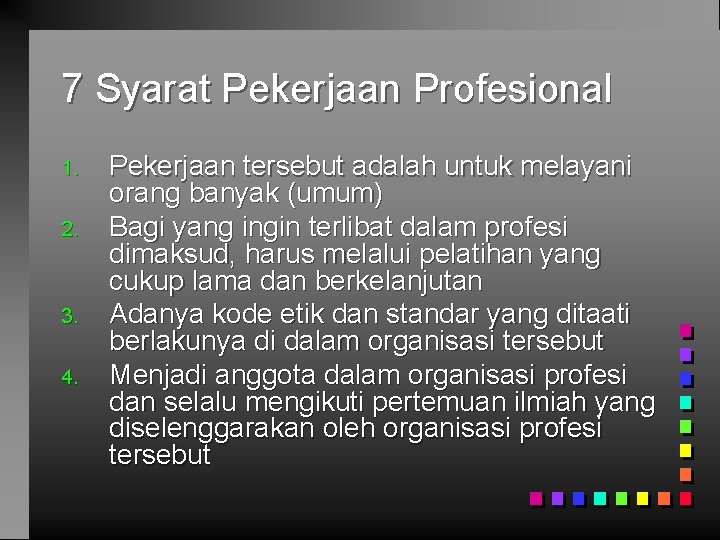 7 Syarat Pekerjaan Profesional 1. 2. 3. 4. Pekerjaan tersebut adalah untuk melayani orang