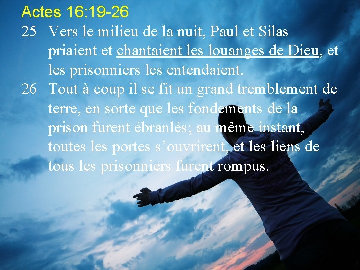 Actes 16: 19 -26 25 Vers le milieu de la nuit, Paul et Silas