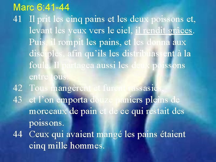 Marc 6: 41 -44 41 Il prit les cinq pains et les deux poissons