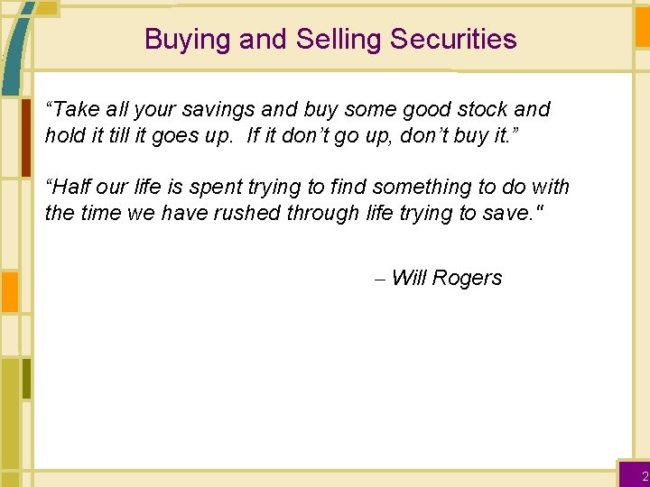 Buying and Selling Securities “Take all your savings and buy some good stock and