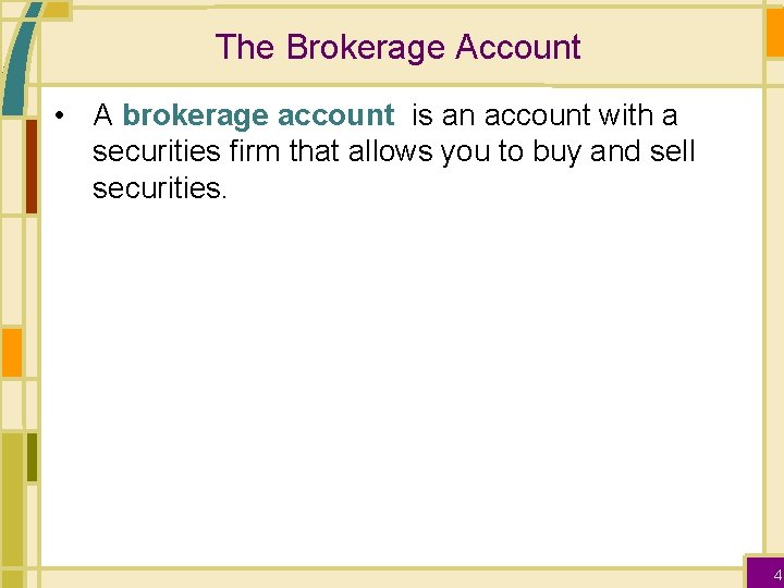 The Brokerage Account • A brokerage account is an account with a securities firm