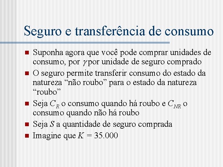 Seguro e transferência de consumo n n n Suponha agora que você pode comprar