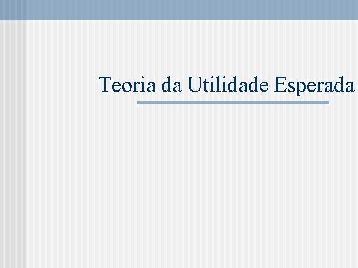 Teoria da Utilidade Esperada 