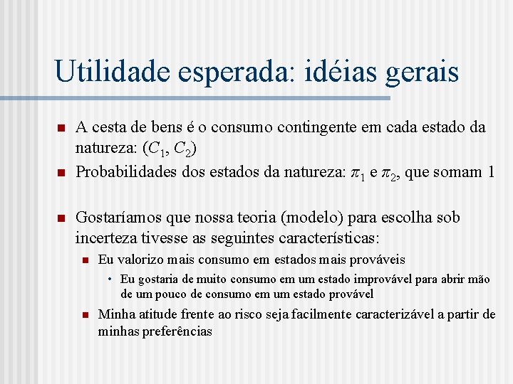 Utilidade esperada: idéias gerais n n n A cesta de bens é o consumo