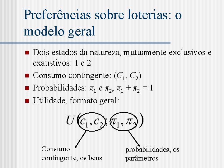 Preferências sobre loterias: o modelo geral n n Dois estados da natureza, mutuamente exclusivos