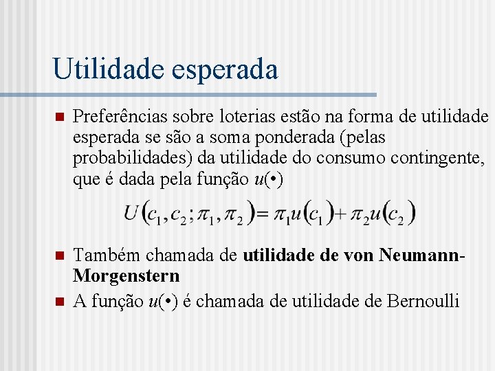 Utilidade esperada n Preferências sobre loterias estão na forma de utilidade esperada se são
