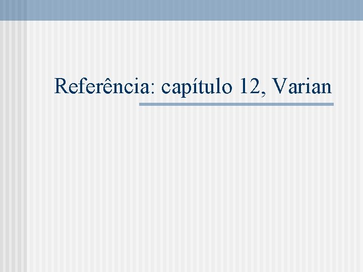 Referência: capítulo 12, Varian 