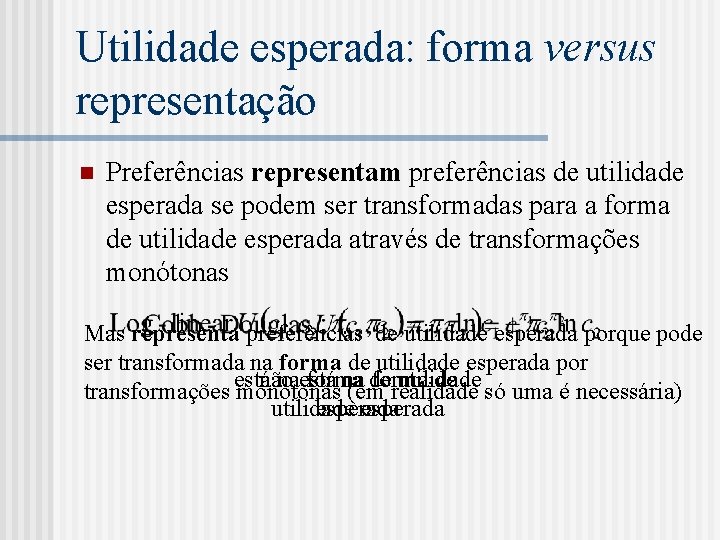 Utilidade esperada: forma versus representação n Preferências representam preferências de utilidade esperada se podem