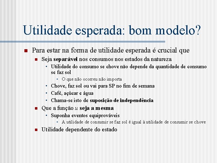 Utilidade esperada: bom modelo? n Para estar na forma de utilidade esperada é crucial
