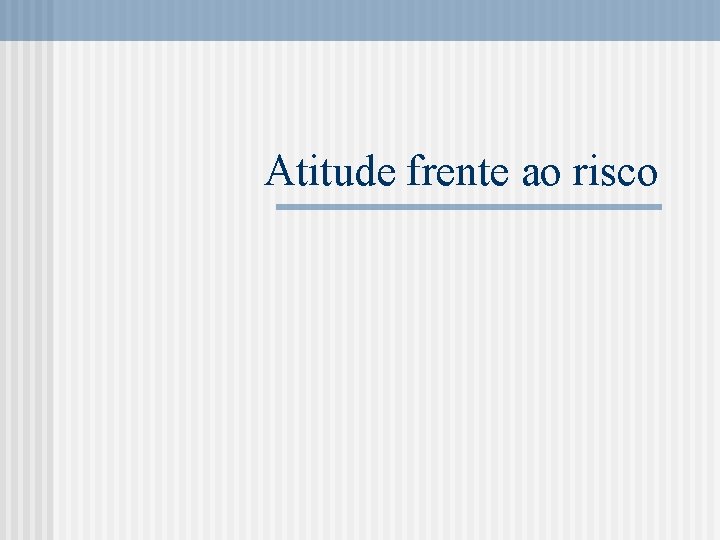Atitude frente ao risco 
