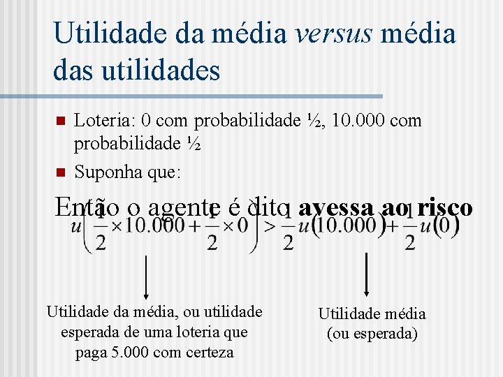 Utilidade da média versus média das utilidades n n Loteria: 0 com probabilidade ½,