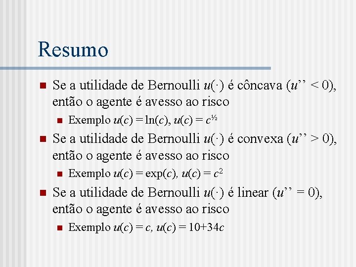 Resumo n Se a utilidade de Bernoulli u(·) é côncava (u’’ < 0), então
