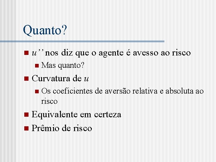 Quanto? n u’’ nos diz que o agente é avesso ao risco n n