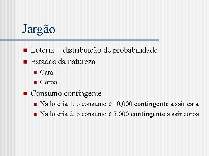 Jargão n n Loteria = distribuição de probabilidade Estados da natureza n n n