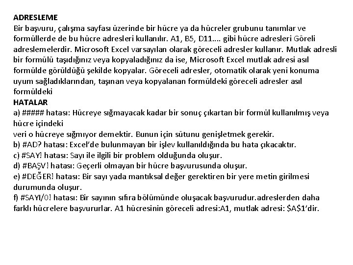 ADRESLEME Bir başvuru, çalışma sayfası üzerinde bir hücre ya da hücreler grubunu tanımlar ve