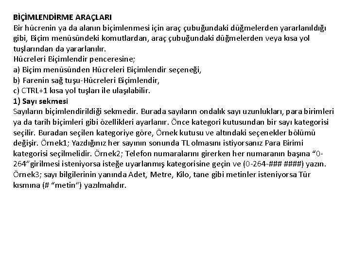 BİÇİMLENDİRME ARAÇLARI Bir hücrenin ya da alanın biçimlenmesi için araç çubuğundaki düğmelerden yararlanıldığı gibi,