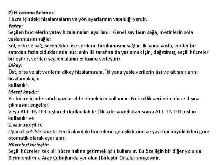 2) Hizalama Sekmesi Hücre içindeki hizalamaların ve yön ayarlarının yapıldığı yerdir. Yatay: Seçilen hücrelerin