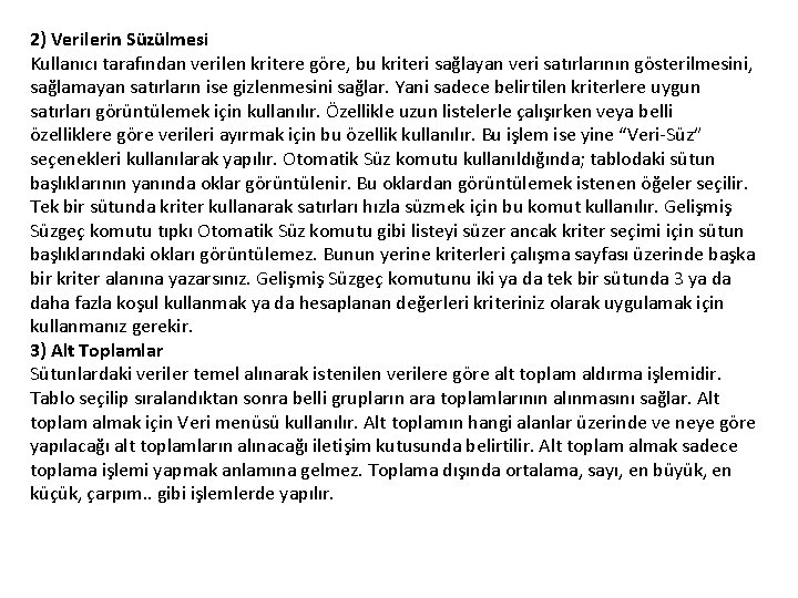 2) Verilerin Süzülmesi Kullanıcı tarafından verilen kritere göre, bu kriteri sağlayan veri satırlarının gösterilmesini,