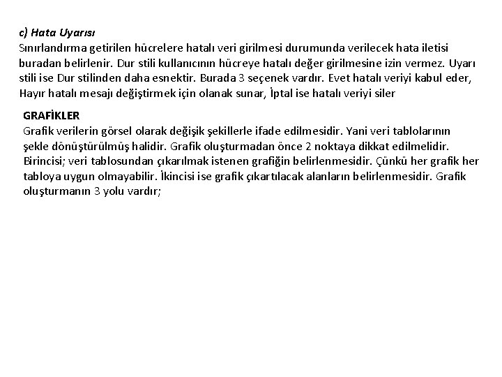 c) Hata Uyarısı Sınırlandırma getirilen hücrelere hatalı veri girilmesi durumunda verilecek hata iletisi buradan