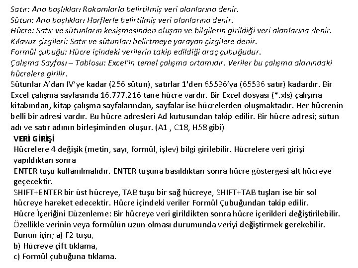 Satır: Ana başlıkları Rakamlarla belirtilmiş veri alanlarına denir. Sütun: Ana başlıkları Harflerle belirtilmiş veri