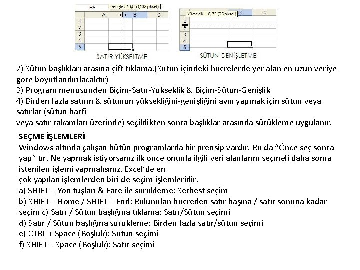 2) Sütun başlıkları arasına çift tıklama. (Sütun içindeki hücrelerde yer alan en uzun veriye