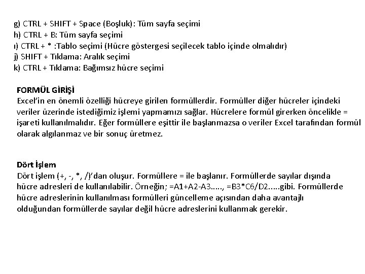 g) CTRL + SHIFT + Space (Boşluk): Tüm sayfa seçimi h) CTRL + B: