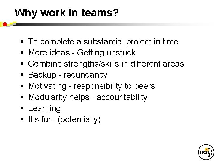 Why work in teams? § § § § To complete a substantial project in