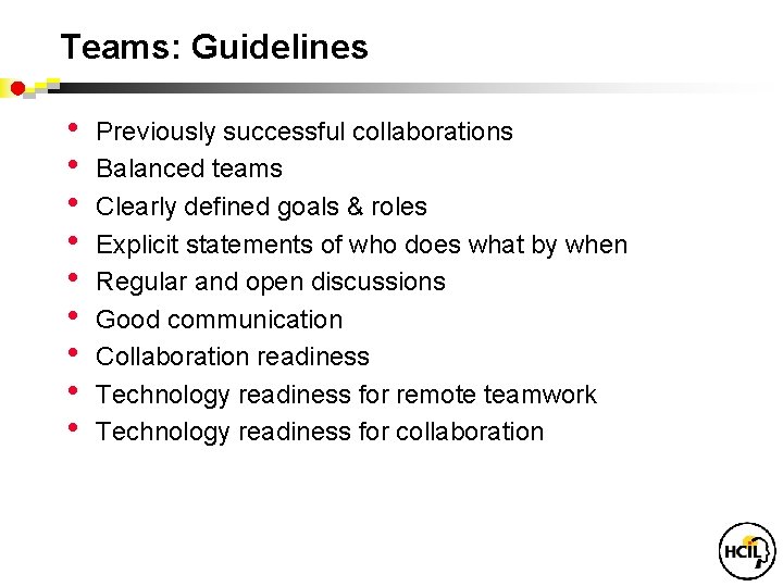 Teams: Guidelines • • • Previously successful collaborations Balanced teams Clearly defined goals &