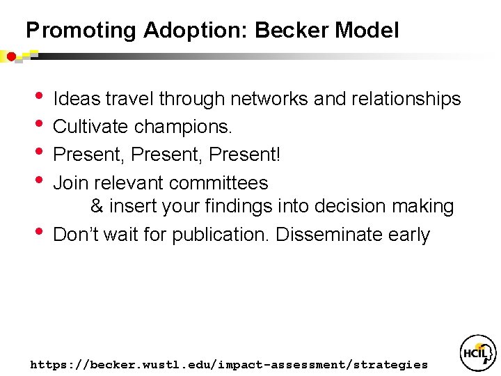 Promoting Adoption: Becker Model • • • Ideas travel through networks and relationships Cultivate