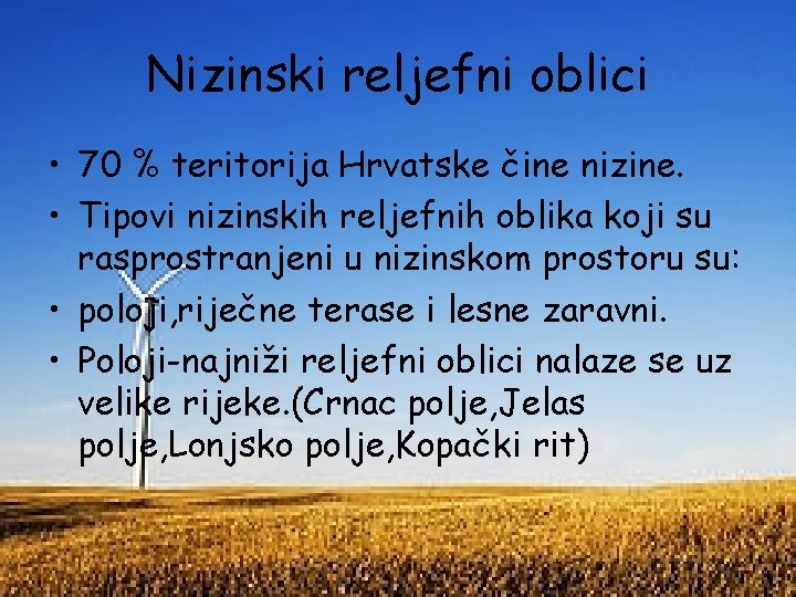 Nizinski reljefni oblici • 70 % teritorija Hrvatske čine nizine. • Tipovi nizinskih reljefnih