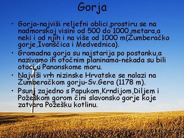 Gorja • Gorja-najviši reljefni oblici, prostiru se na nadmorskoj visini od 500 do 1000