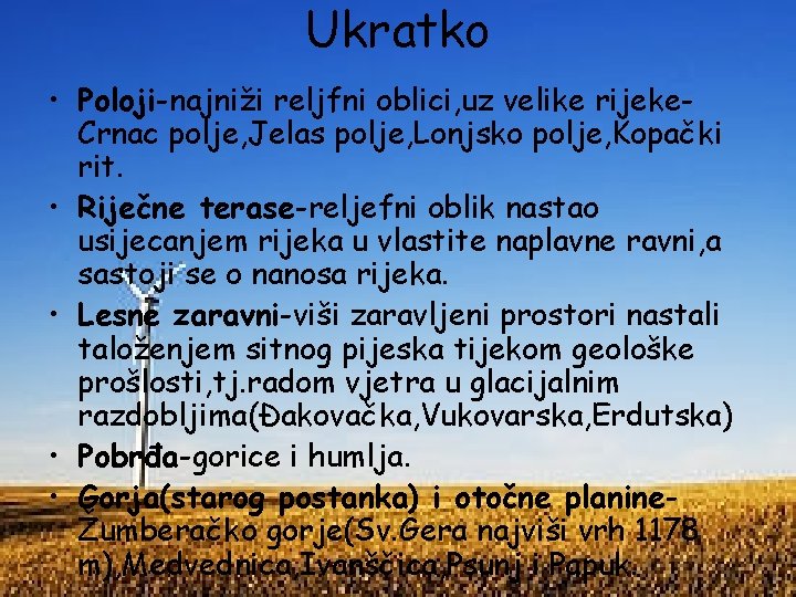 Ukratko • Poloji-najniži reljfni oblici, uz velike rijeke. Crnac polje, Jelas polje, Lonjsko polje,