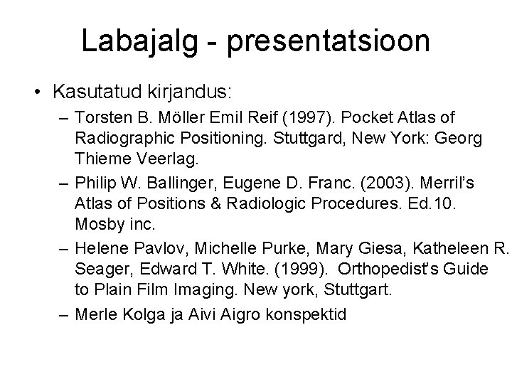 Labajalg - presentatsioon • Kasutatud kirjandus: – Torsten B. Möller Emil Reif (1997). Pocket
