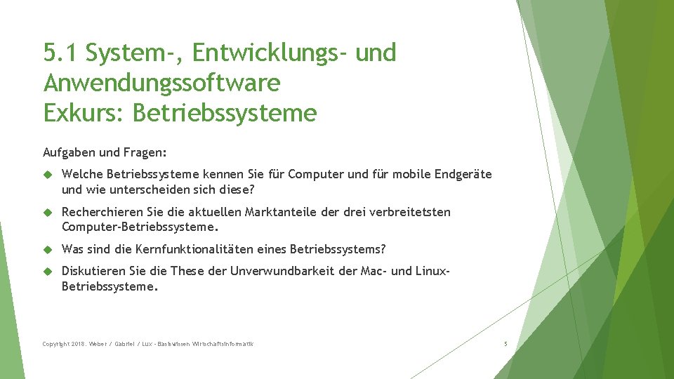 5. 1 System-, Entwicklungs- und Anwendungssoftware Exkurs: Betriebssysteme Aufgaben und Fragen: Welche Betriebssysteme kennen