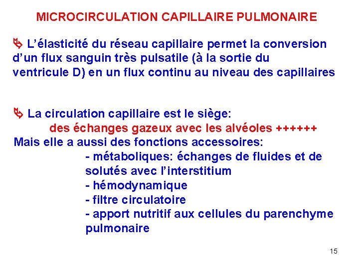 MICROCIRCULATION CAPILLAIRE PULMONAIRE L’élasticité du réseau capillaire permet la conversion d’un flux sanguin très