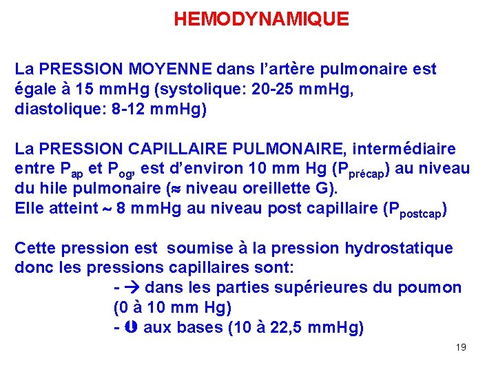 HEMODYNAMIQUE La PRESSION MOYENNE dans l’artère pulmonaire est égale à 15 mm. Hg (systolique: