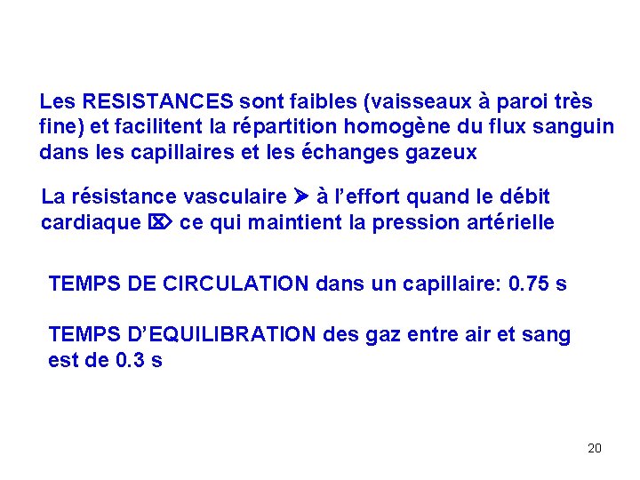 Les RESISTANCES sont faibles (vaisseaux à paroi très fine) et facilitent la répartition homogène