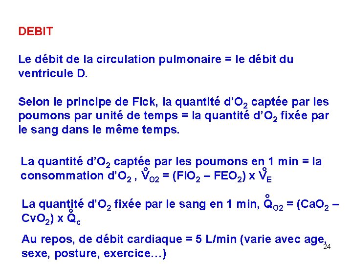 DEBIT Le débit de la circulation pulmonaire = le débit du ventricule D. Selon